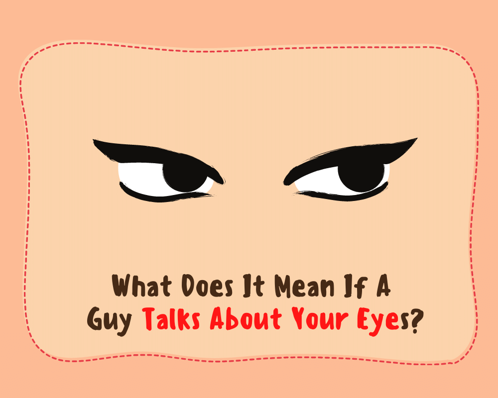 What Does It Mean If A Guy Talks About Your Eyes