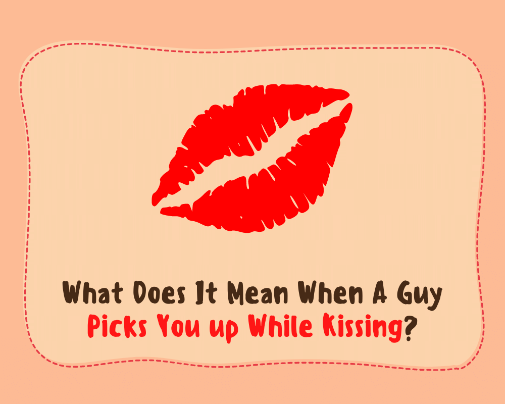 What Does It Mean When A Guy Picks You up While Kissing