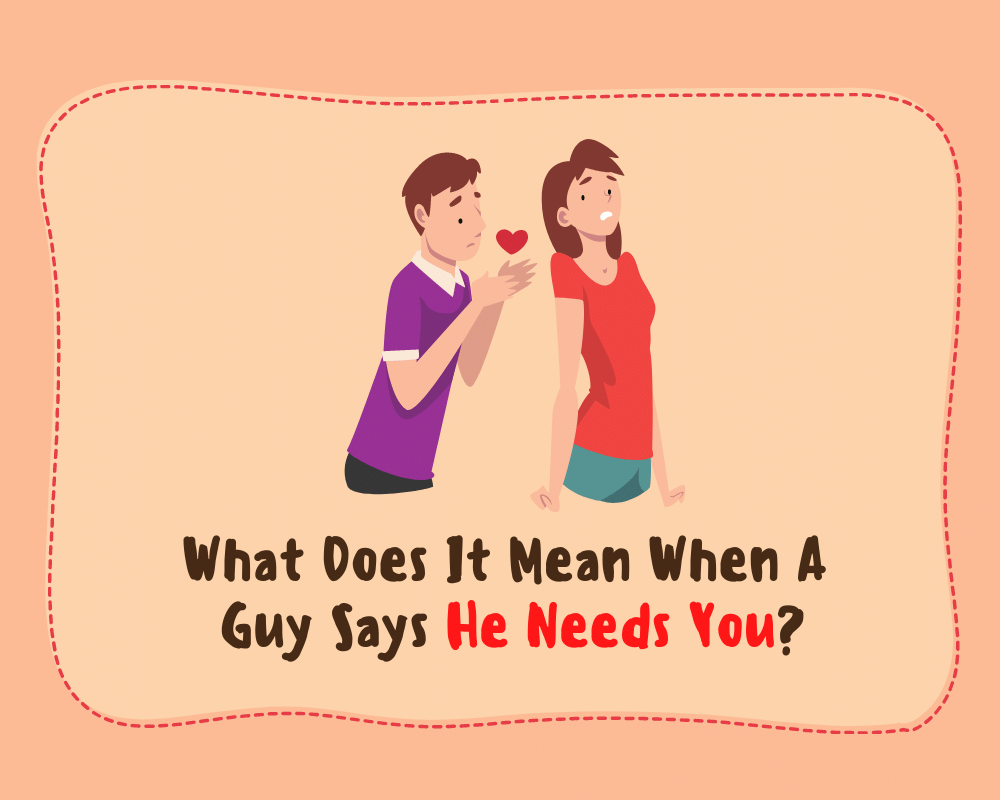 What Does It Mean When A Guy Says He Needs You
