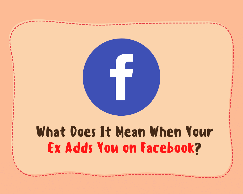 What Does It Mean When Your Ex Adds You on Facebook
