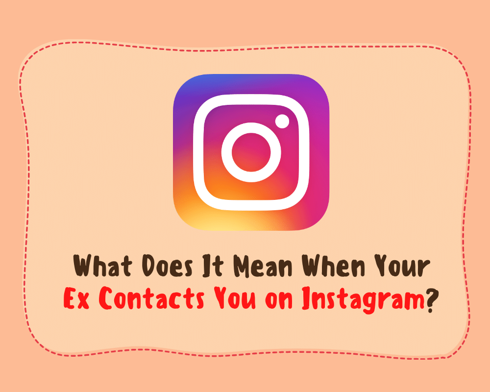 What Does It Mean When Your Ex Contacts You on Instagram
