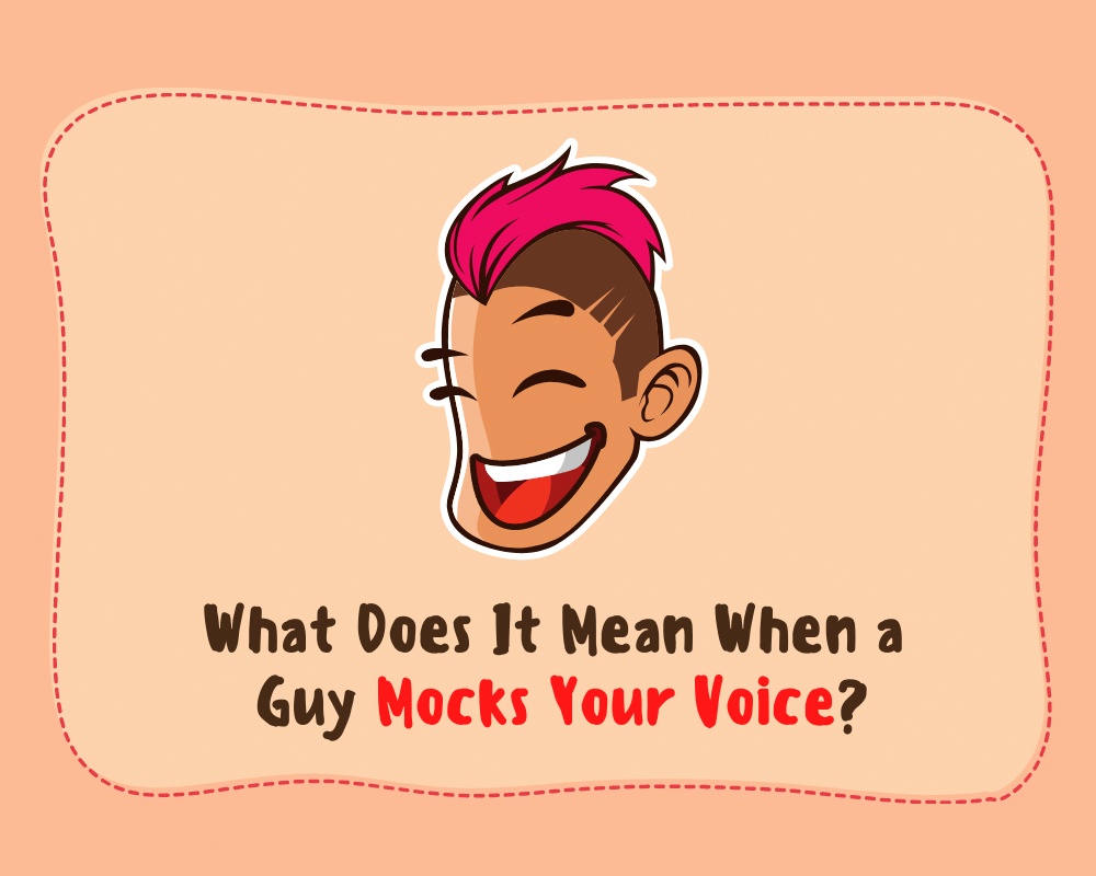 What Does It Mean When a Guy Mocks Your Voice