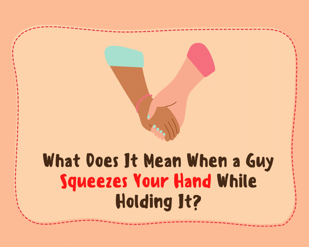 What Does It Mean When a Guy Squeezes Your Hand While Holding It