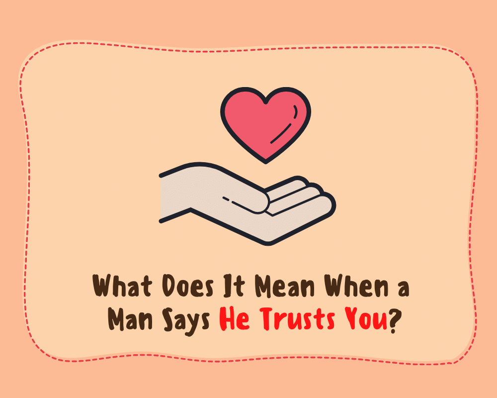 What Does It Mean When a Man Says He Trusts You