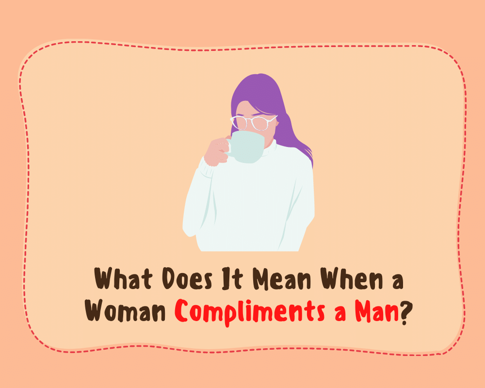 What Does It Mean When a Woman Compliments a Man