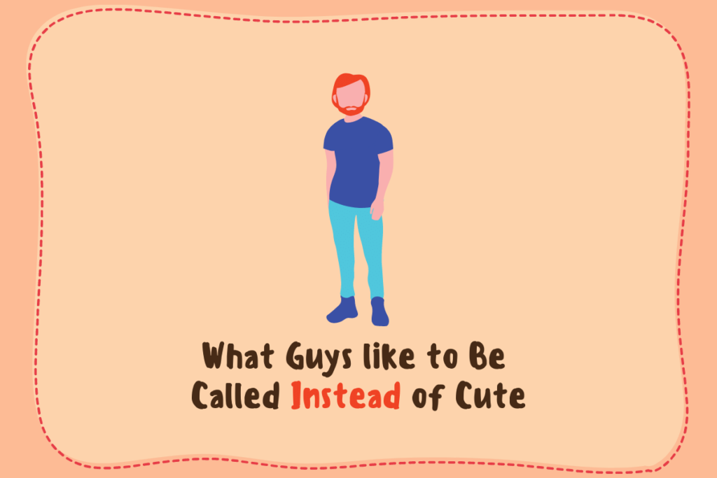 What Guys like to Be Called Instead of Cute