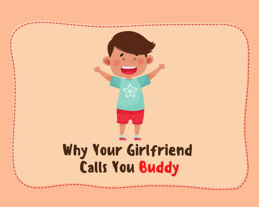 Why Your Girlfriend Calls You Buddy