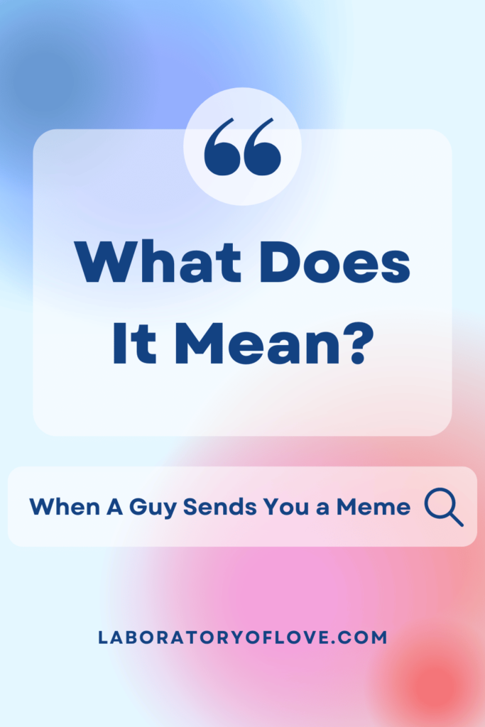 What Does It Mean when A Guy Sends You a Meme