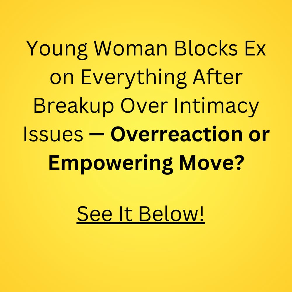 Young Woman Blocks Ex on Everything After Breakup Over Intimacy Issues — Overreaction or Empowering Move?